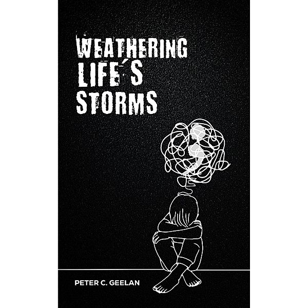 Weathering; Life's Storms, Peter C. Geelan