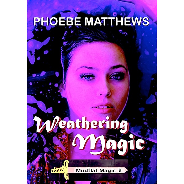 Weathering Magic (Mudflat Magic, #9) / Mudflat Magic, Phoebe Matthews