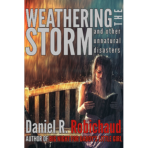 Weathering the Storm and Other Unnatural Disasters, Daniel R. Robichaud