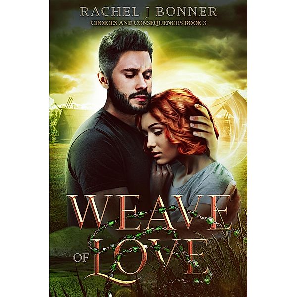Weave of Love (Choices and Consequences, #3) / Choices and Consequences, Rachel J Bonner