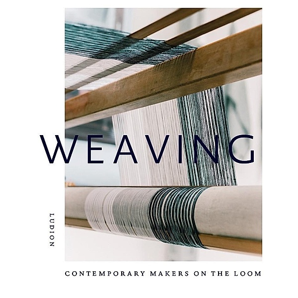Weaving: Contemporary Makers on the Loom, Katie Treggiden
