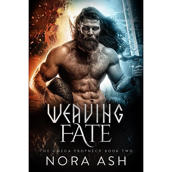 Weaving Fate (The Omega Prophecy, #2) / The Omega Prophecy, Nora Ash