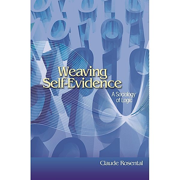 Weaving Self-Evidence / Princeton Studies in Cultural Sociology, Claude Rosental