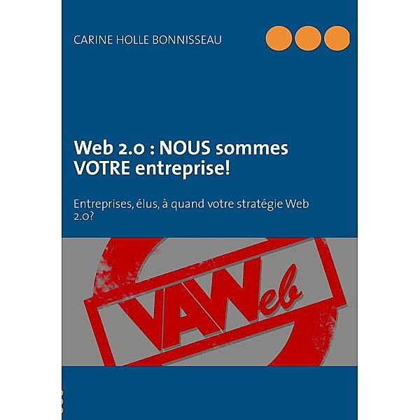 Web 2.0 : NOUS sommes VOTRE entreprise!, Carine Holle Bonnisseau