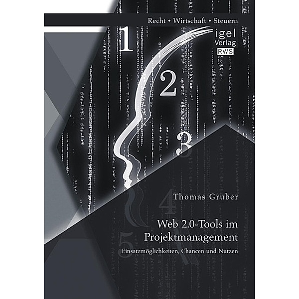 Web 2.0-Tools im Projektmanagement: Einsatzmöglichkeiten, Chancen und Nutzen, Thomas Gruber