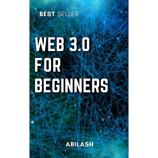 Web 3.0: An Introduction for Beginners, Abilash Vijaykumar
