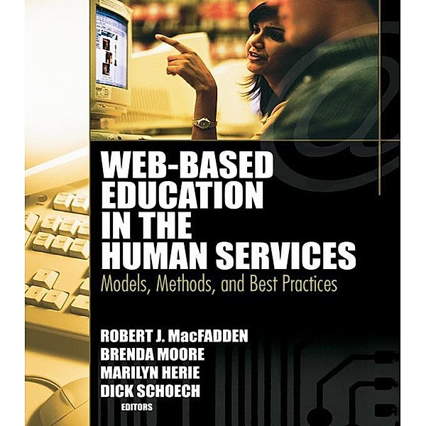 Web-Based Education in the Human Services, Richard Schoech, Brenda Moore, Robert James Macfadden, Marilyn Herie