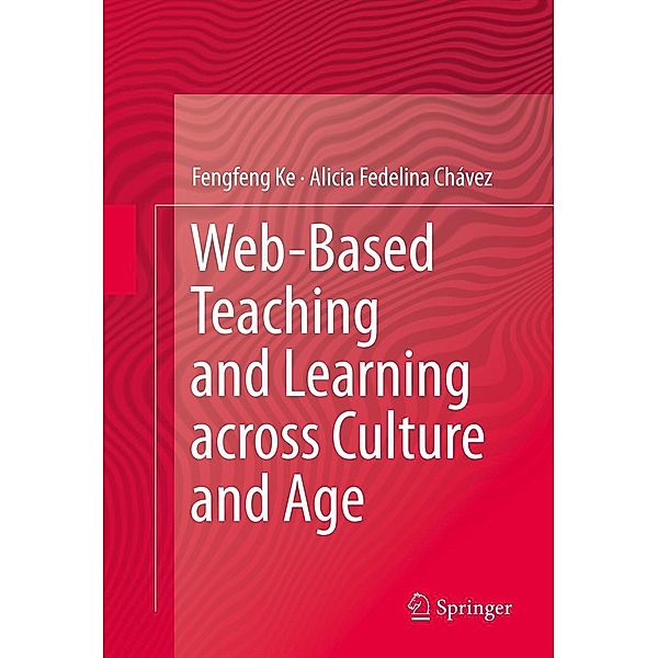 Web-Based Teaching and Learning across Culture and Age, Fengfeng Ke, Alicia Fedelina Chávez