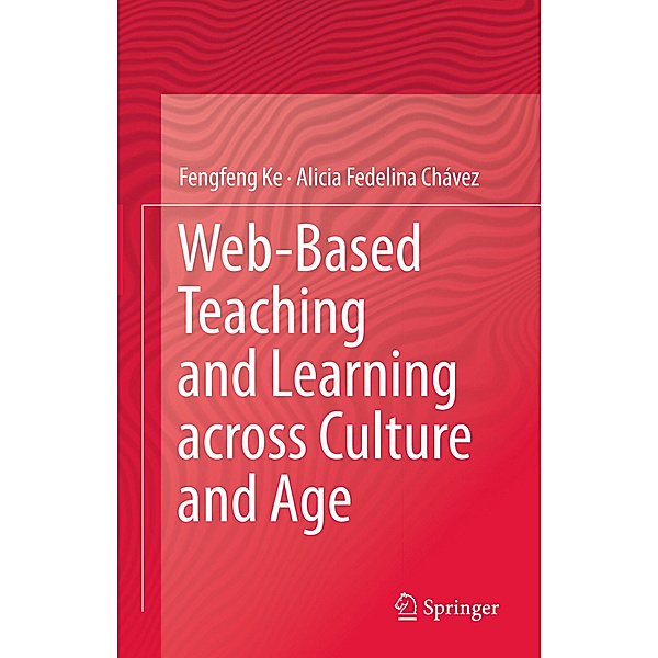 Web-Based Teaching and Learning across Culture and Age, Fengfeng Ke, Alicia Fedelina Chávez