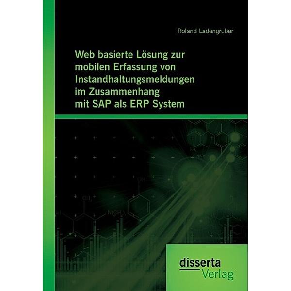 Web basierte Lösung zur mobilen Erfassung von Instandhaltungsmeldungen im Zusammenhang mit SAP als ERP System, Roland Ladengruber