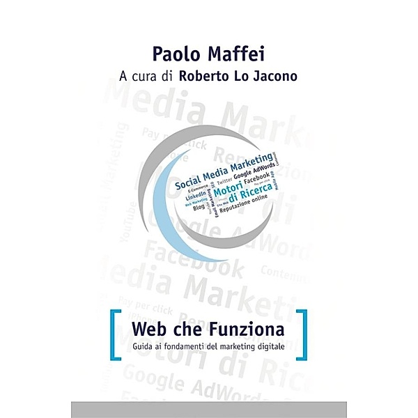 Web che funziona. Guida ai fondamenti del marketing digitale., Paolo Maffei