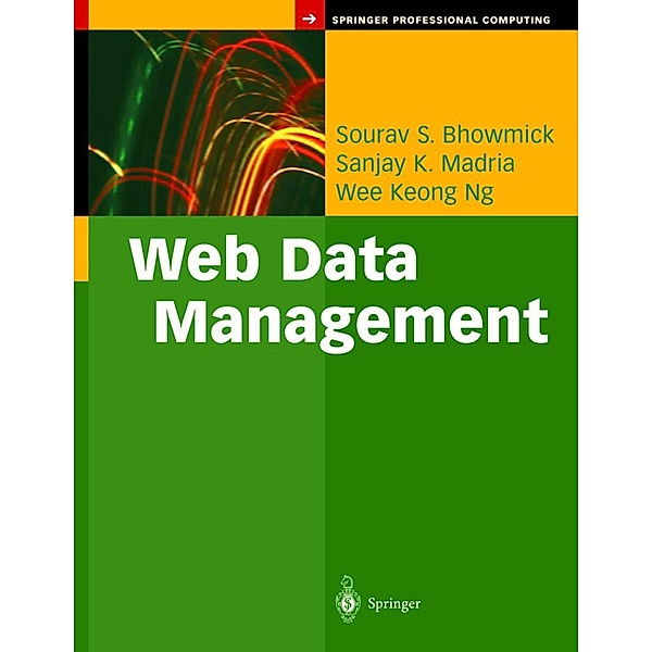 Web Data Management / Springer Professional Computing, Sourav S. Bhowmick, Sanjay K. Madria, Wee K. Ng