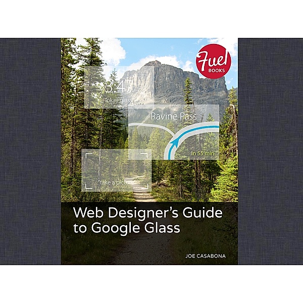 Web Designer's Guide to Google Glass / Fuel, Joe Casabona