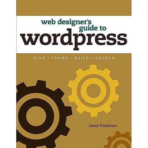 Web Designer's Guide to WordPress, Jesse Friedman