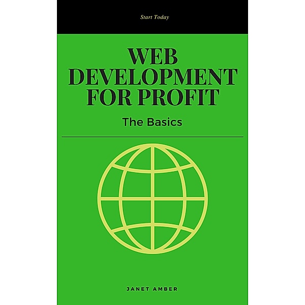 Web Development for Profit: The Basics, Janet Amber