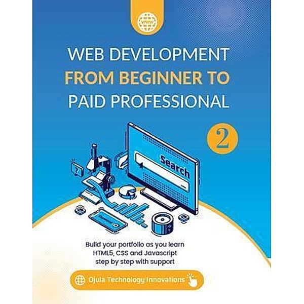 Web Development from Beginner to Paid Professional, 2 / Web Development from Beginner to Paid Professional Bd.2, Ojula Technology Innovations