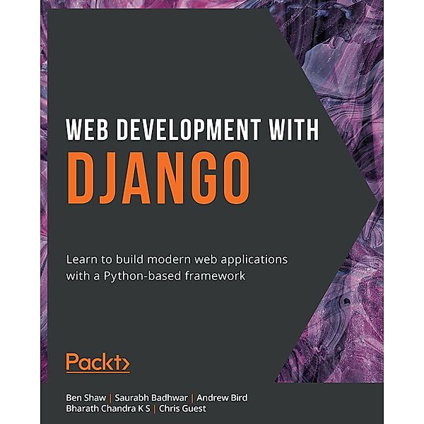 Web Development with Django, Ben Shaw, Saurabh Badhwar, Andrew Bird, Bharath Chandra K S, Chris Guest