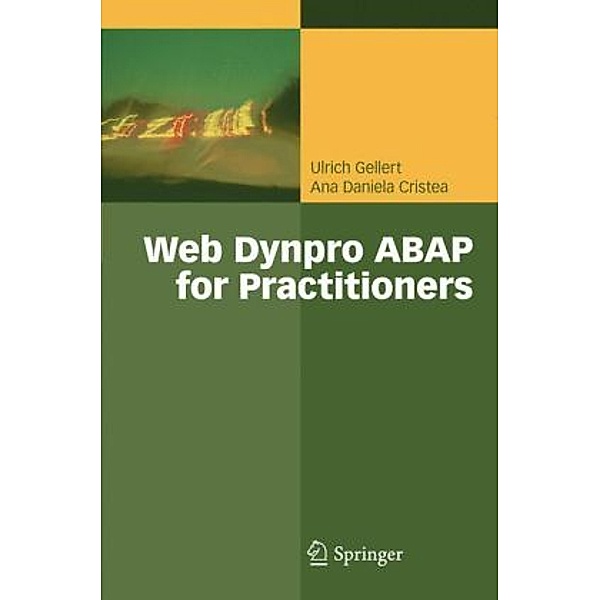 Web Dynpro ABAP for Practitioners, Ulrich Gellert, Ana D. Cristea
