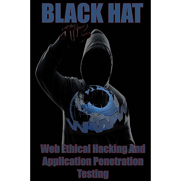 Web Ethical Hacking and Application Penetration Testing, Black Hat