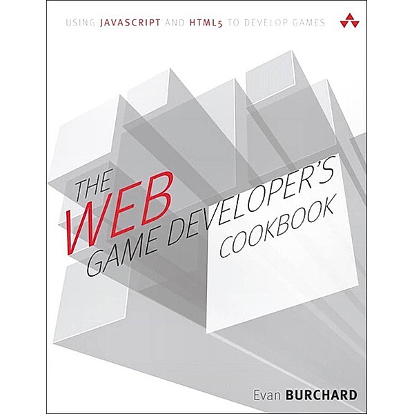 Web Game Developer's Cookbook, The / Game Design, Evan Burchard