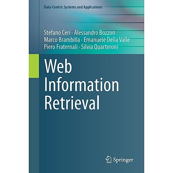 Web Information Retrieval / Data-Centric Systems and Applications, Stefano Ceri, Alessandro Bozzon, Marco Brambilla, Emanuele Della Valle, Piero Fraternali, Silvia Quarteroni