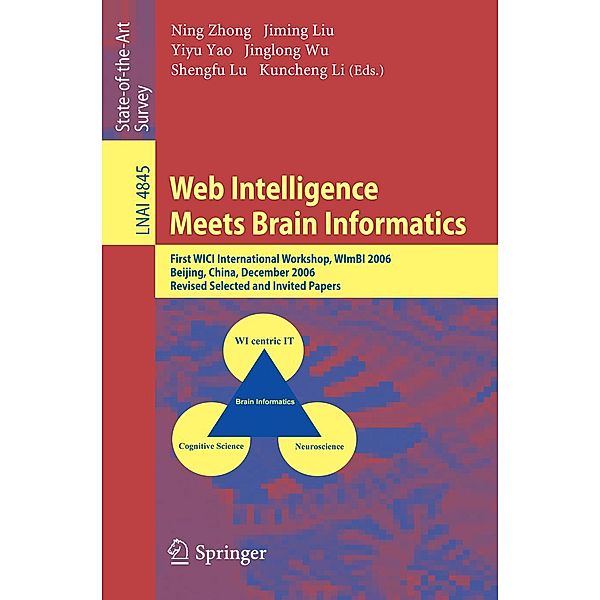 Web Intelligence Meets Brain Informatics / Lecture Notes in Computer Science Bd.4845