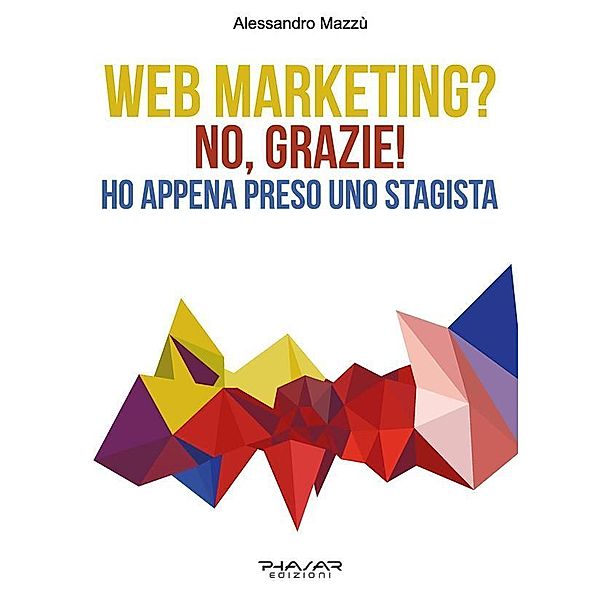 Web Marketing? No, grazie! Ho appena preso uno stagista, Alessandro Mazzù