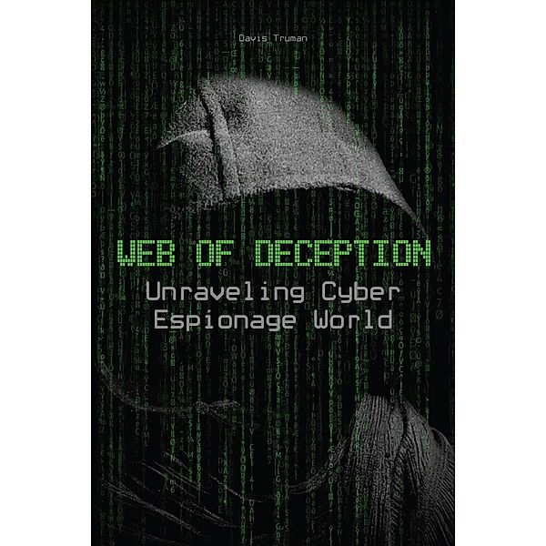Web of Deception  Unraveling Cyber Espionage World, Davis Truman
