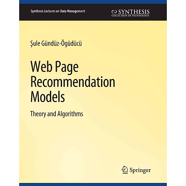Web Page Recommendation Models / Synthesis Lectures on Data Management, Sule Gunduz-Oguducu