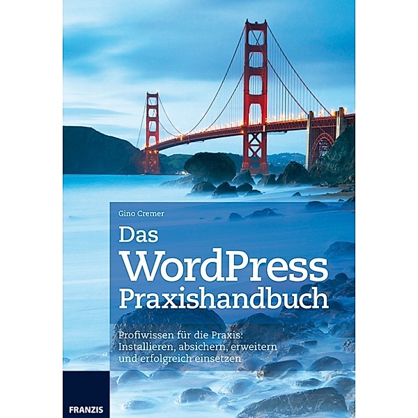 Web Programmierung: Das WordPress Praxishandbuch, Gino Cremer