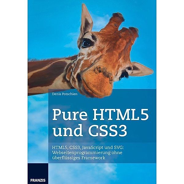 Web Programmierung: Pure HTML5 und CSS3, Denis Potschien