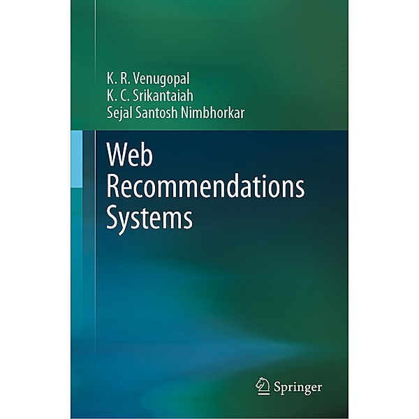 Web Recommendations Systems, K. R. Venugopal, K. C. Srikantaiah, Sejal Santosh Nimbhorkar
