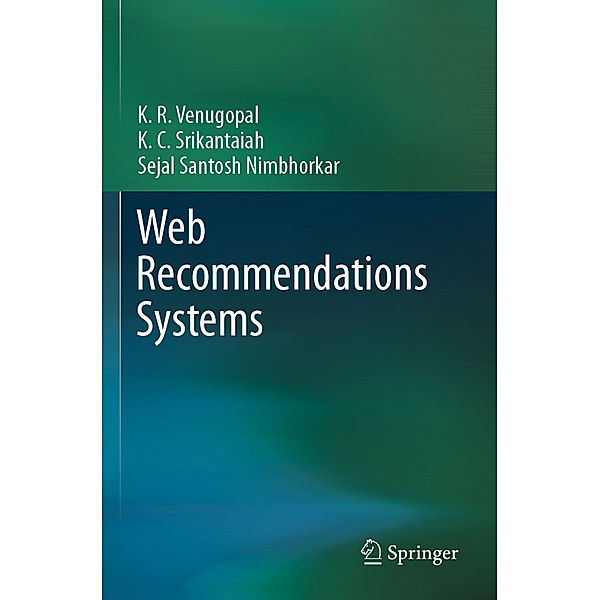 Web Recommendations Systems, K. R. Venugopal, K. C. Srikantaiah, Sejal Santosh Nimbhorkar