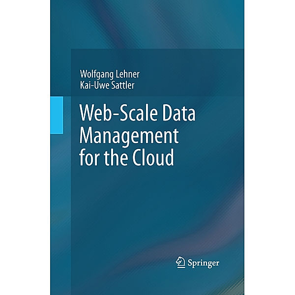 Web-Scale Data Management for the Cloud, Wolfgang Lehner, Kai-Uwe Sattler