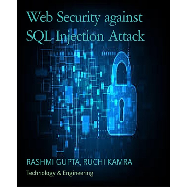 Web Security against SQL Injection Attack, Rashmi Gupta, Ruchi Kamra