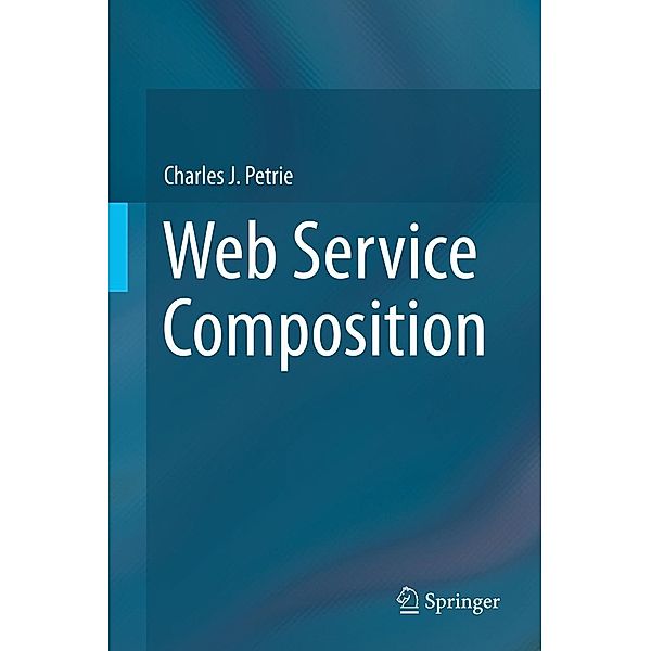 Web Service Composition, Charles J. Petrie