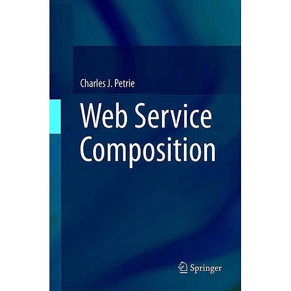 Web Service Composition, Charles J. Petrie