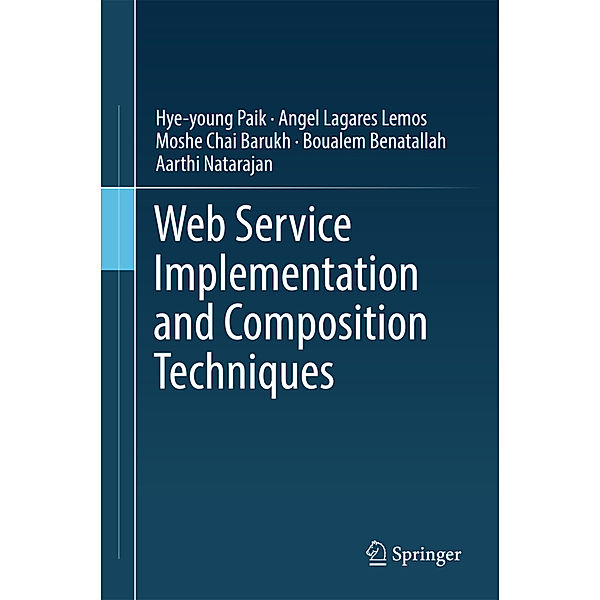 Web Service Implementation and Composition Techniques, Hye-young Paik, Angel Lagares Lemos, Moshe Chai Barukh, Boualem Benatallah, Aarthi Natarajan