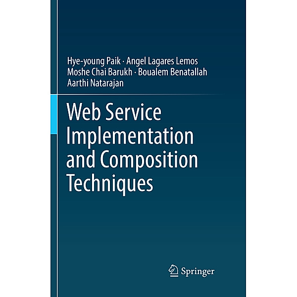 Web Service Implementation and Composition Techniques, Hye-young Paik, Angel Lagares Lemos, Moshe Chai Barukh, Boualem Benatallah, Aarthi Natarajan