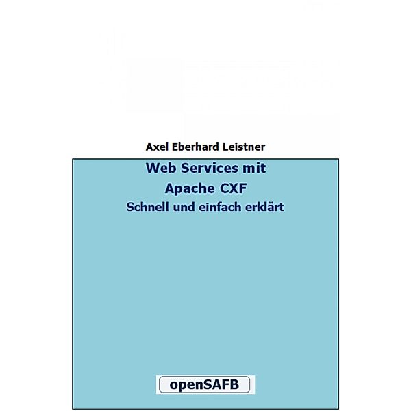 Web Services mit Apache CXF, Axel Eberhard Leistner