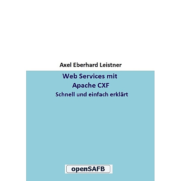 Web Services mit Apache CXF, Axel Eberhard Leistner
