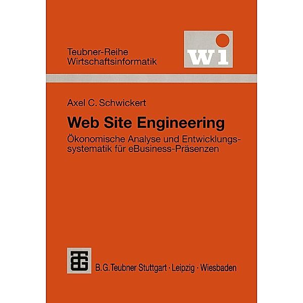 Web Site Engineering / Teubner Reihe Wirtschaftsinformatik, Axel C. Schwickert