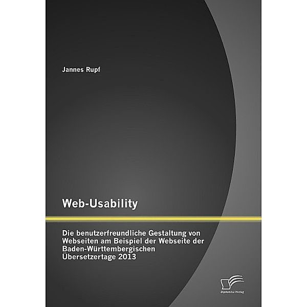 Web-Usability: Die benutzerfreundliche Gestaltung von Webseiten am Beispiel der Webseite der Baden-Württembergischen Übe, Jannes Rupf