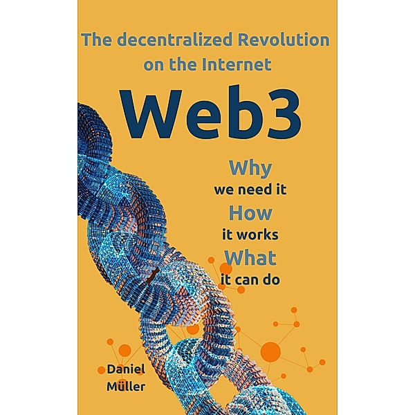 Web3 The dezentralized Revolution on the Internet, Daniel Müller