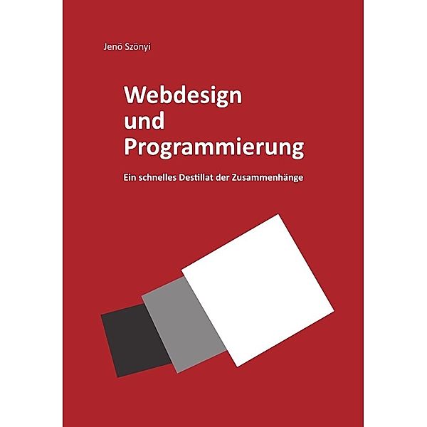 Webdesign und Programmierung Ein schnelles Destillat der Zusammenhänge, Jenö Szönyi