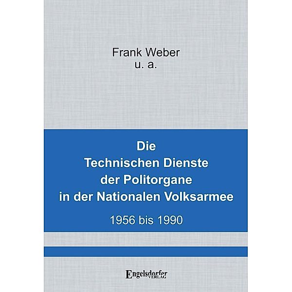 Weber, F: Technischen Dienste der Politorgane in der NVA, Frank Weber