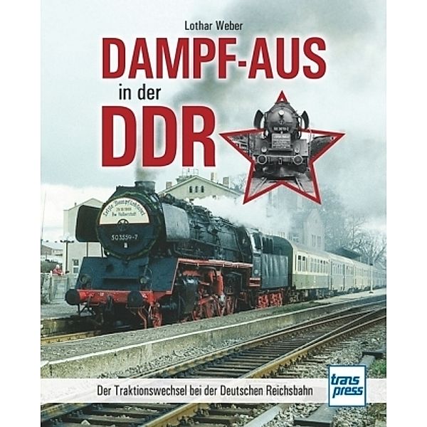 Weber, L: Dampf-Aus in der DDR, Lothar Weber