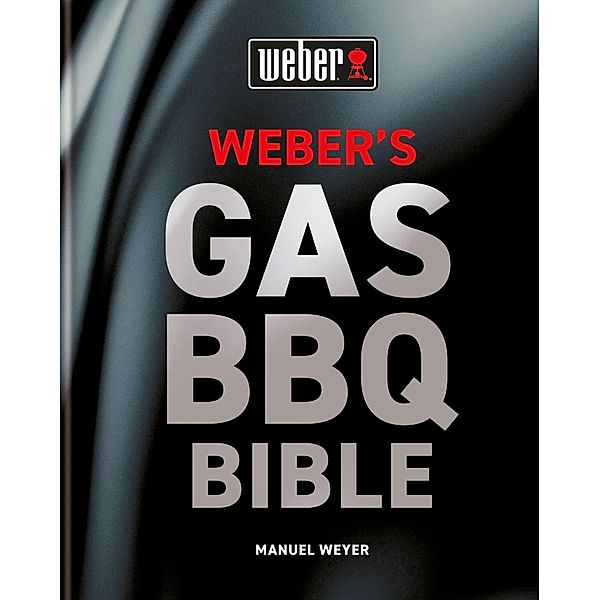 Weber's Gas Barbecue Bible, Manuel Weyer