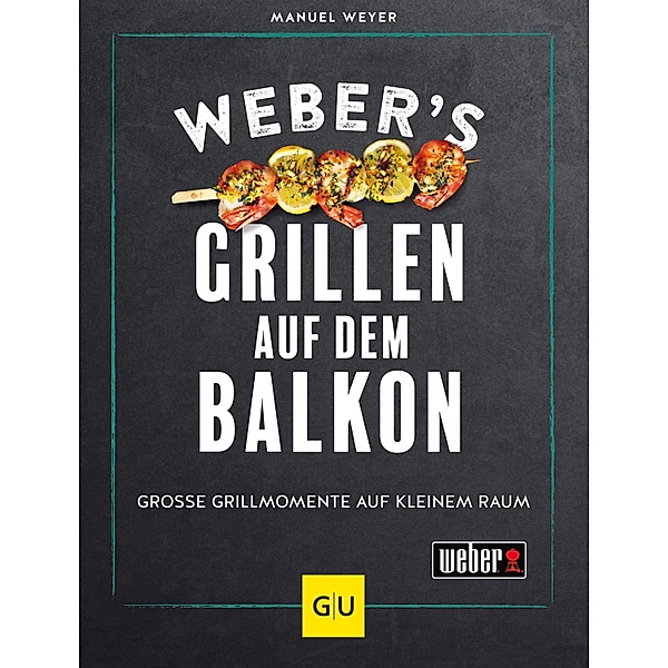 Weber's Grillen auf dem Balkon / GU Weber's Grillen, Manuel Weyer