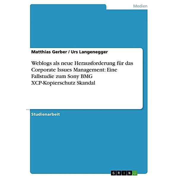 Weblogs als neue Herausforderung für das Corporate Issues Management: Eine Fallstudie zum Sony BMG XCP-Kopierschutz Skandal, Matthias Gerber, Urs Langenegger